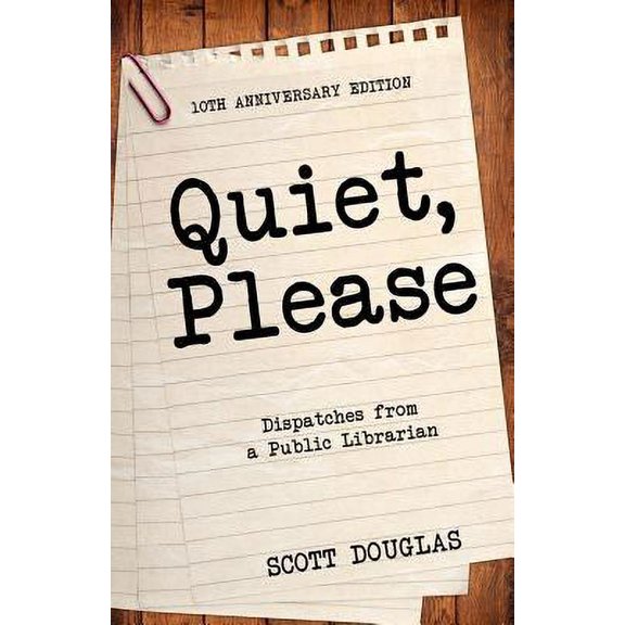 Pre-Owned Quiet, Please: Dispatches from a Public Librarian (10th Anniversary Edition) (Paperback) 1610422538 9781610422536