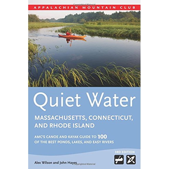 Pre-Owned Quiet Water Massachusetts, Connecticut, and Rhode Island: Amc's Canoe and Kayak Guide to 100 of the Best Ponds, Lakes, and Easy Rivers (Paperback) 1628420006 9781628420005