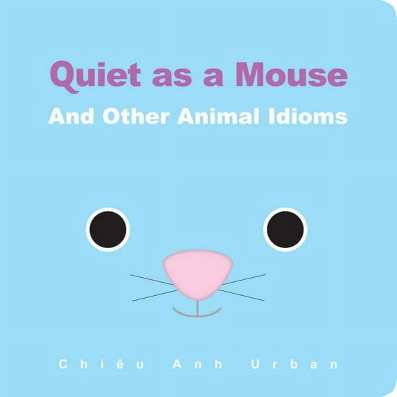Quiet as a Mouse: And Other Animal Idioms (Board Book)