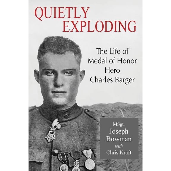 Quietly Exploding: The Life of Medal of Honor Hero Charles Barger (Paperback)