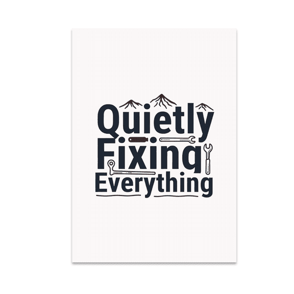Quietly Fixing Everything - Dad Fixer Decor - 13x19 Poster Print