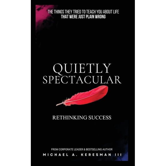Quietly Spectacular: Rethinking Success on Your Own Terms, (Hardcover)