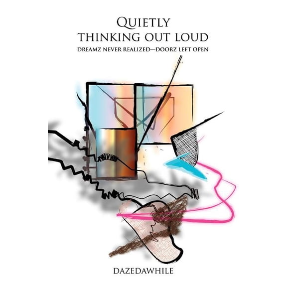 Quietly Thinking Out Loud: Dreamz never realized--doorz left open, (Paperback)