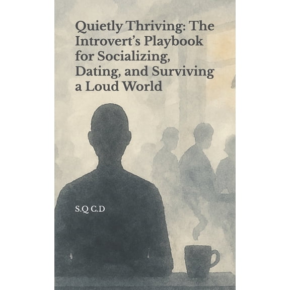 Quietly Thriving: The Introvert's Playbook for Socializing, Dating, and Surviving a Loud World, (Paperback)