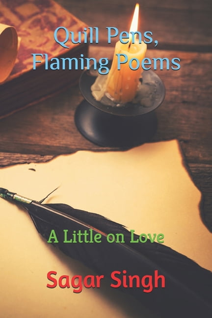 Quill Pens, Flaming Poems: A Little on Love, (Paperback)