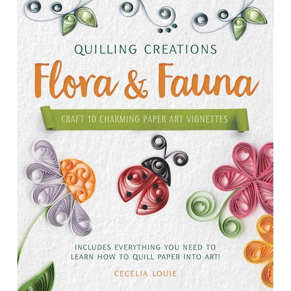 Quilling Creations: Quilling Creations: Flora & Fauna : Craft 10 Charming Paper Art Vignettes--Includes everything you need to learn how to quill paper into art! (Kit)