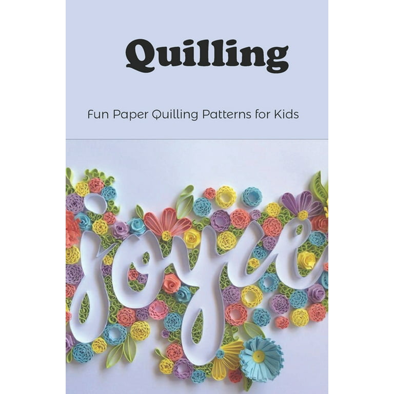 Quilling : Fun Paper Quilling Patterns for Kids: Simple Paper Quilling Book  (Paperback)