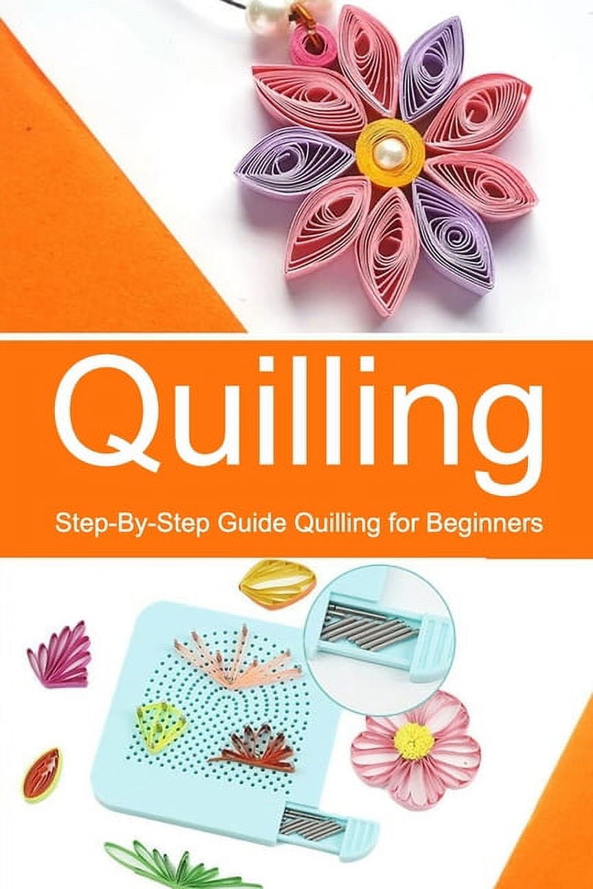 Quilling StepByStep Guide Quilling for Beginners (Paperback
