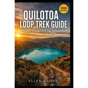 Quilotoa Loop Trek Guide Routes, Villages & 4-Day Itineraries, Paperback