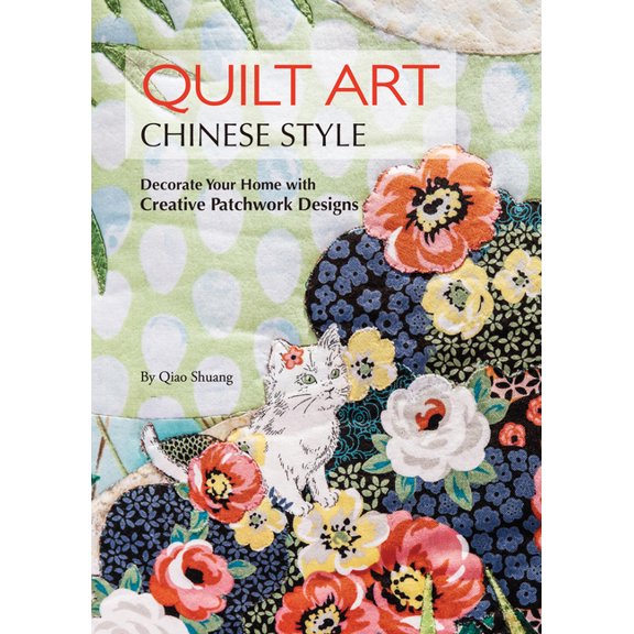 Quilt Art Chinese Style: Decorate Your Home with Creative Patchwork Designs, (Paperback)