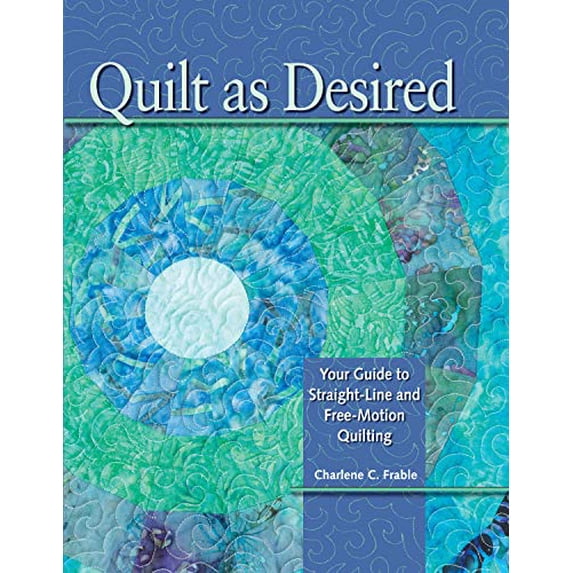 Pre-Owned Quilt as Desired: Your Guide to Straight-Line and Free-Motion Quilting (Spiral-bound) 0896894797 9780896894792