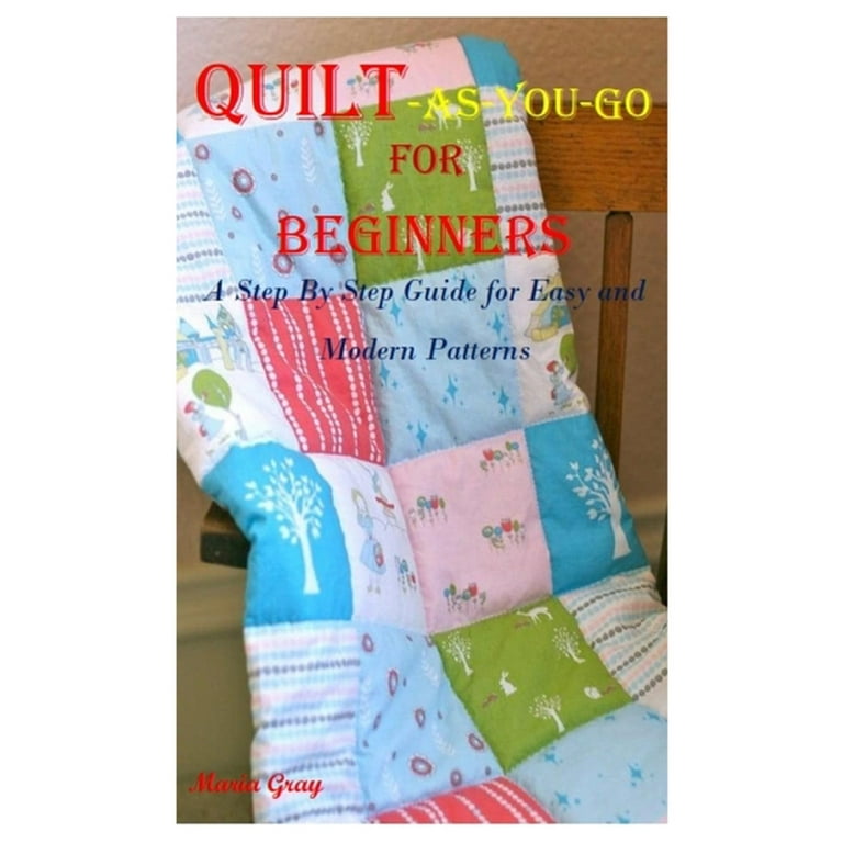 QUILT AS YOU GO FOR BEGINNERS: Simple Guide for Beginners to