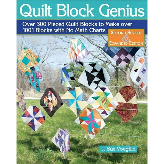 Quilt Block Genius, Expanded Second Edition: Over 300 Pieced Quilt Blocks to Make 1001 Blocks with No Math Charts, (Paperback)