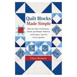 Quilt Blocks Made Simple: Step-by-Step Techniques, Classic and Modern ...