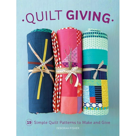 Quilt Giving: 19 Simple Quilt Patterns to Make and Give (Paperback) by Deborah Fisher