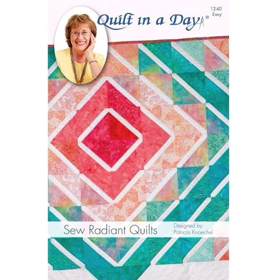 Quilt In A Day Sew Radiant Quilts Ptrn