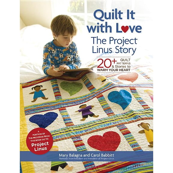Quilt It with Love: The Project Linus Story: 20+ Quilt Patterns & Stories to Warm Your Heart (Paperback)