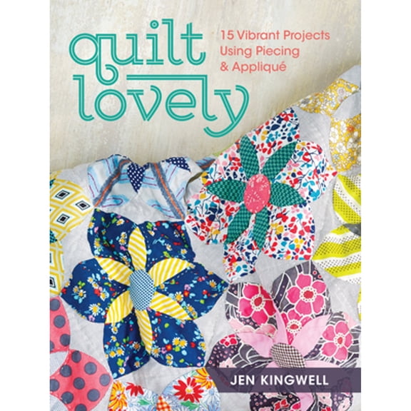 Pre-Owned Quilt Lovely : 15 Vibrant Projects Using Piecing and Applique (Paperback) 9781440240584
