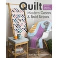 thumbnail image 1 of Quilt Modern Curves &amp; Bold Stripes: 15 Dynamic Projects for All Skill Levels, (Paperback), 1 of 9