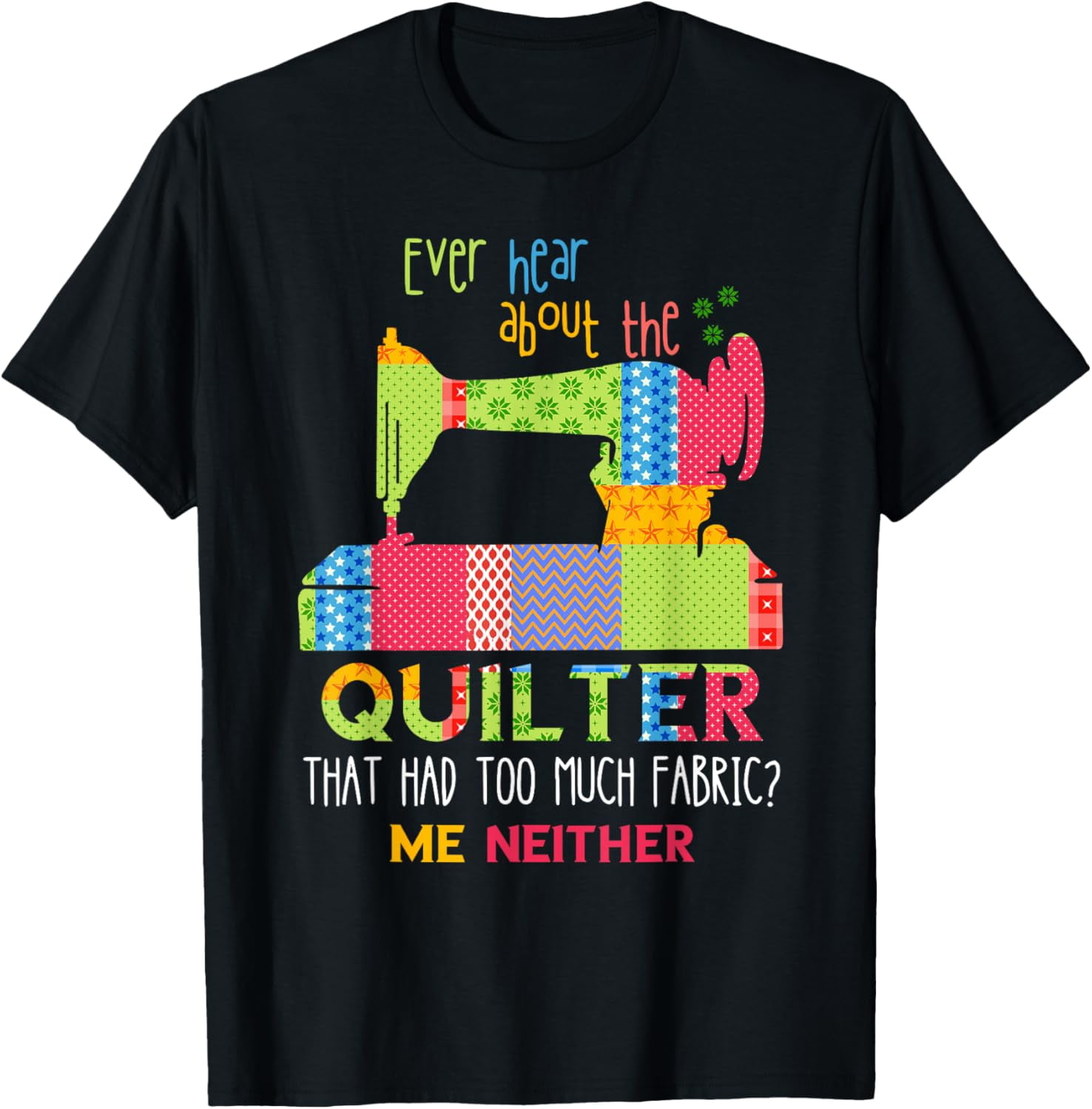 Quilt Sewing Machine Quilter Too Much Fabric Quilting TShirt
