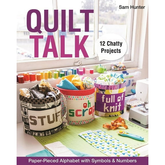 Quilt Talk : Paper-Pieced Alphabet with Symbols & Numbers  12 Chatty Projects (Paperback)