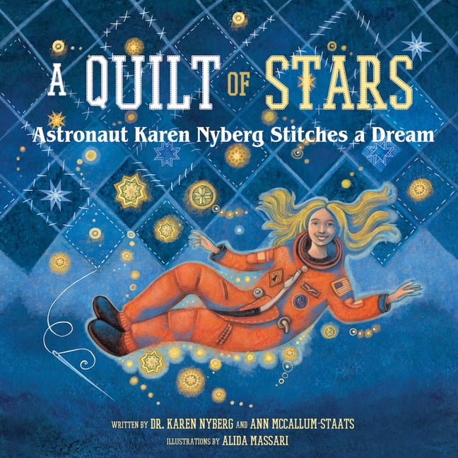 A Quilt of Stars: Astronaut Karen Nyberg Stitches a Dream, (Hardcover)
