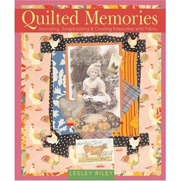 Pre-Owned Quilted Memories: Journaling, Scrapbooking & Creating Keepsakes with Fabric (Hardcover) 140271484X 9781402714849