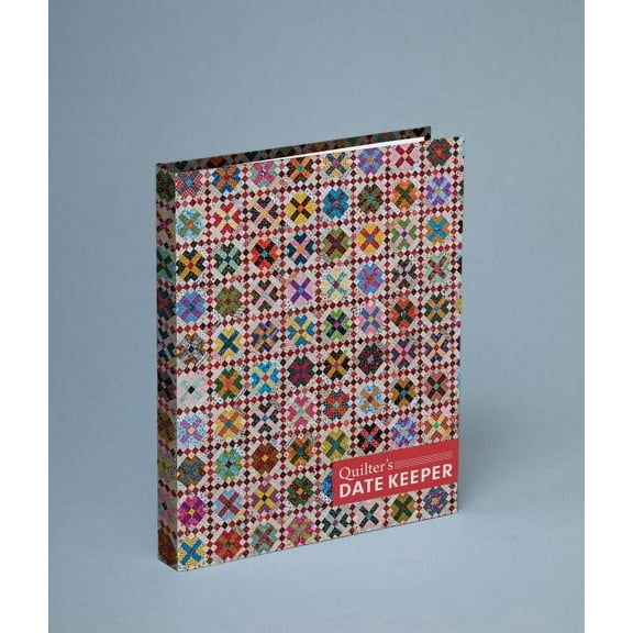 Quilter's Date Keeper: Bonnie K. Hunter's Perpetual Weekly Calendar Featuring 60 Scrappy Quilts + Tips & Tricks (Hardcover)