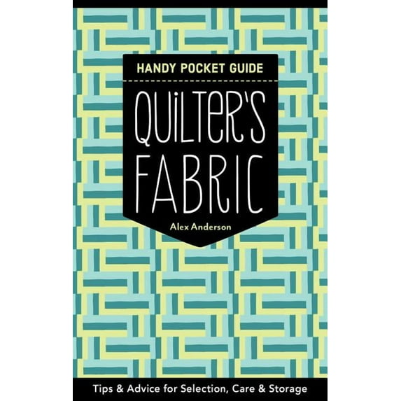 Quilter's Fabric Handy Pocket Guide : Tips & Advice for Selection, Care & Storage (Paperback)