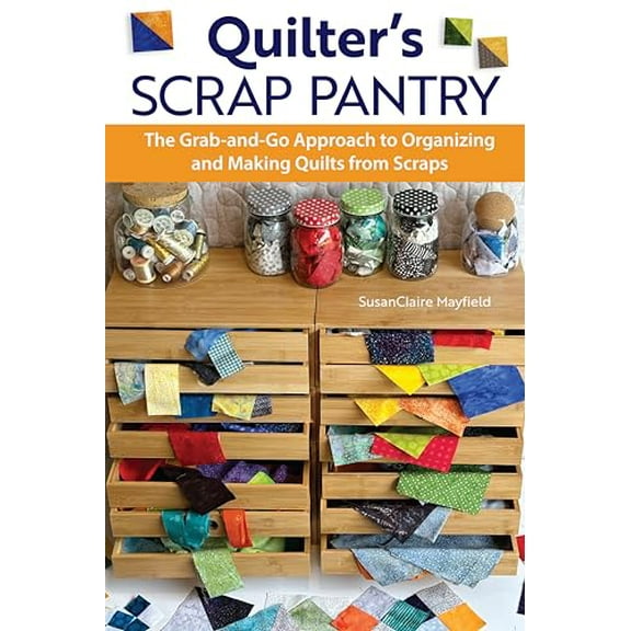 Pre-Owned Quilter's Scrap Pantry : The Grab-And-Go Approach to Organizing and Making Quilts from Scraps (Paperback) 9781639810567