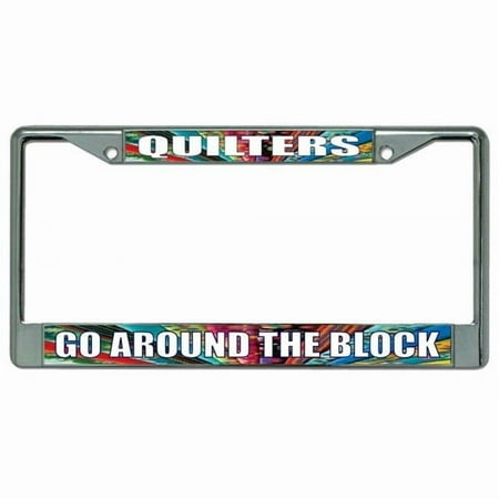Quilters Go Around The Block Chrome License Plate Frame