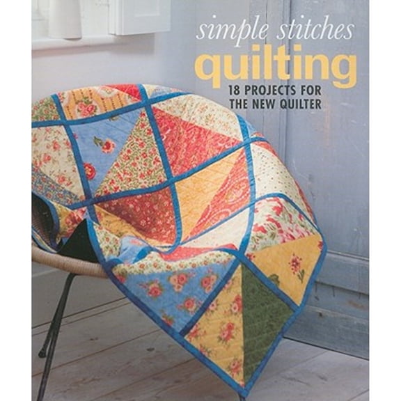 Pre-Owned Simple Stitches: Quilting: 18 Projects for the New Quilter
