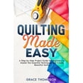 thumbnail image 1 of Quilting Made Easy: A Step-by-Step Project Guide for Beginners to Master the Essential Techniques and Create Beautiful Q, (Paperback), 1 of 1