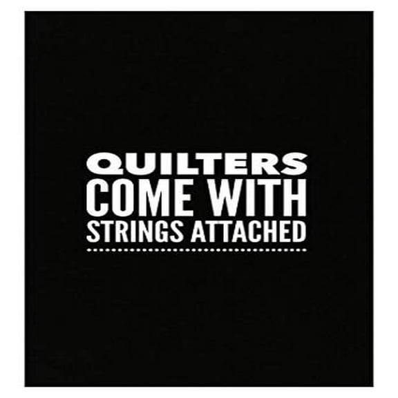 Quilting Poster - "Quilters Come With Strings Attached" - Wall Decor for Sewing Enthusiasts Gift