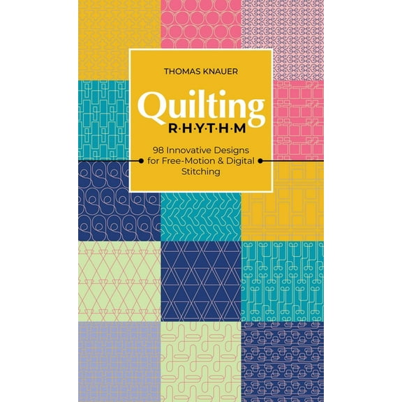 Quilting Rhythm: 98 Innovative Designs for Free-Motion & Digital Stitching, (Paperback)