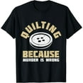 thumbnail image 1 of Quilting because murder is wrong T-Shirt, 1 of 3