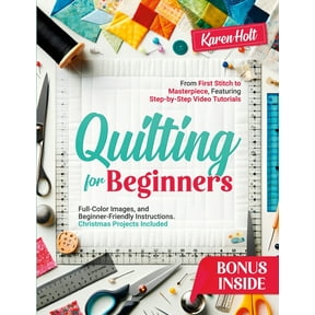 Quilting for Beginners: From First Stitch to Masterpiece, Featuring Step-by-Step Video Tutorials, Clear Images, and Begi, (Paperback)