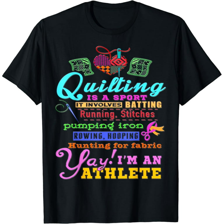 Quilting Is A Sport I'm An Athlete T-Shirt Quilting Is A Sport I'm An Athlete T-Shirt