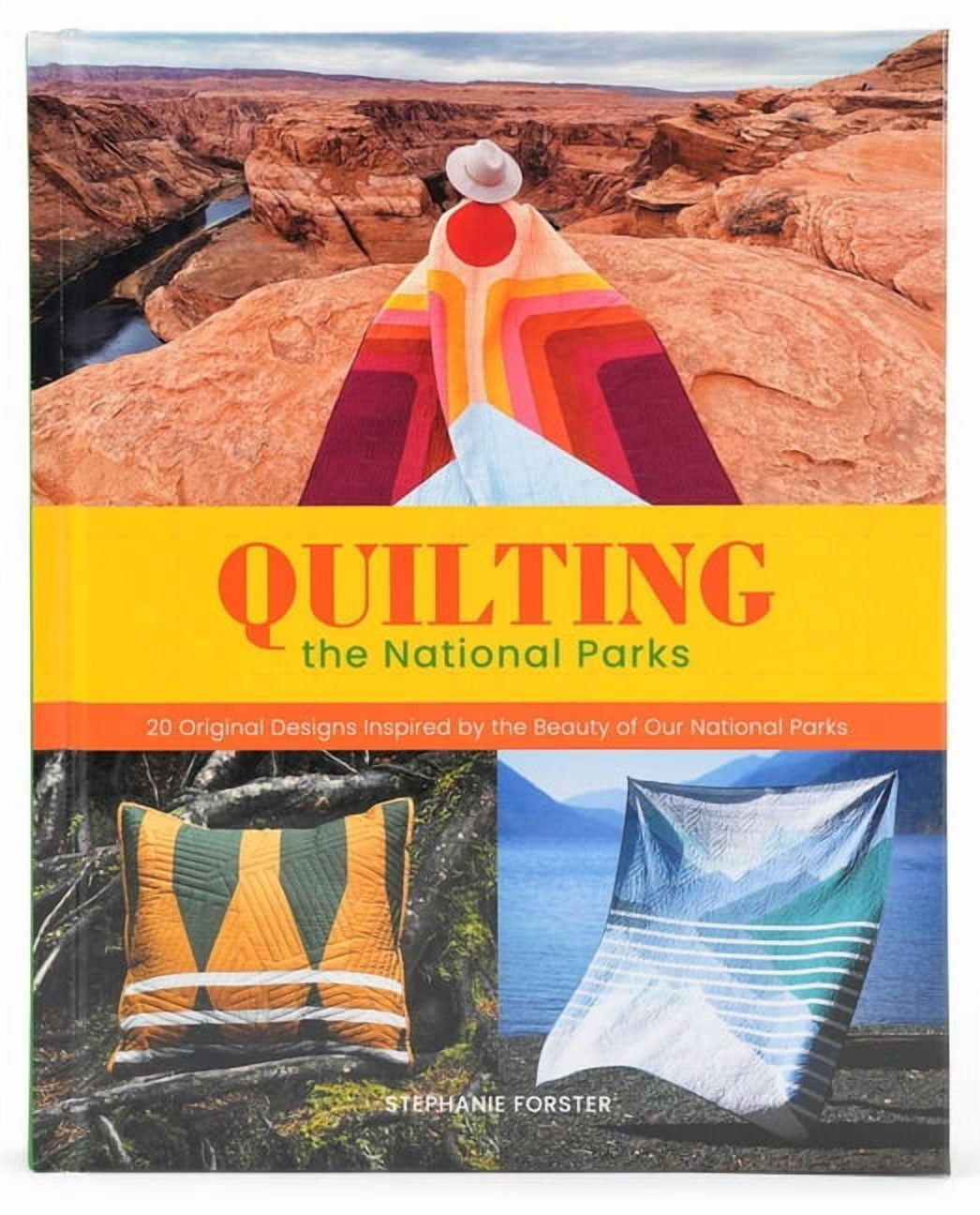 Quilting the National Parks: 20 Original Designs Inspired by the Beauty of Our National Parks, (Hardcover)