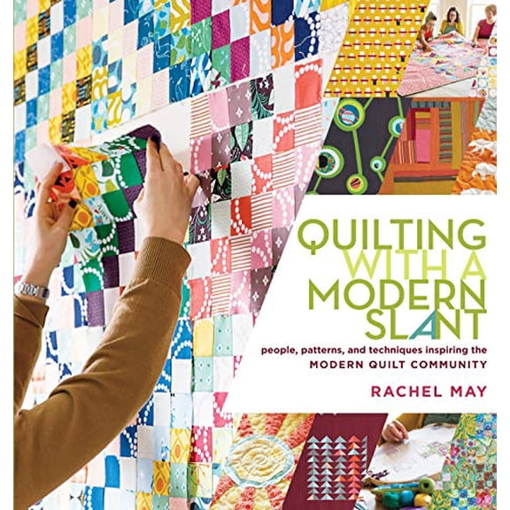 Pre-Owned Quilting with a Modern Slant: People, Patterns, and Techniques Inspiring the Modern Quilt Community (Paperback) 1612120636 9781612120638