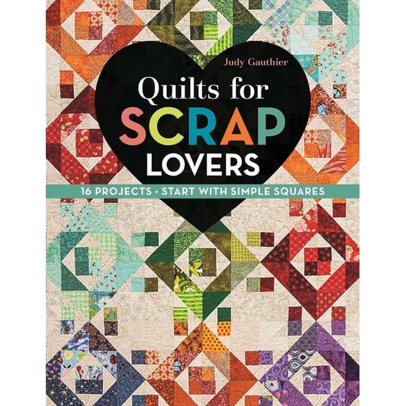 Quilts for Scrap Lovers: 16 Projects - Start with Simple Squares, (Paperback)