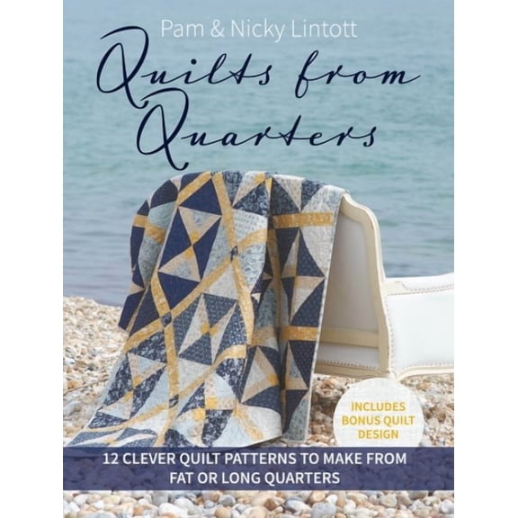 Quilts from Quarters: 12 Clever Quilt Patterns to Make from Fat or Long Quarters