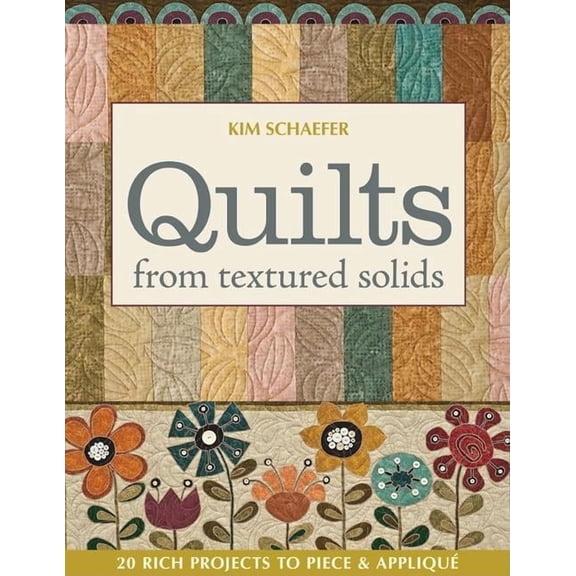 Quilts from Textured Solids: 20 Rich Projects to Piece & Appliqu, (Paperback)