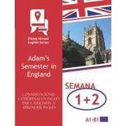 Quincena Conversaciones cotidianas en ingl s para ayudarte a aprender ingl s - Semana 1/Semana 2 Adams Semester in England, Book 1, Paperback