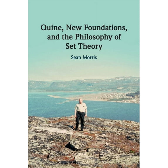 Quine, New Foundations, and the Philosophy of Set Theory, (Paperback)