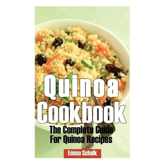Quinoa Recipes Quinoa Cookbook: The Complete Guide for Quinoa Recipes, Book 1, (Paperback)