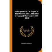 Quinquennial Catalogue of the Officers. and Graduates of Harvard University, 1636-1910 Hardcover
