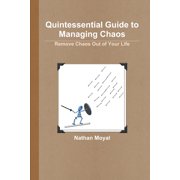 Quintessential Guide to Managing Chaos - Remove Chaos Out of Your Life, Paperback