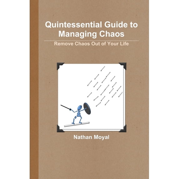 Quintessential Guide to Managing Chaos - Remove Chaos Out of Your Life, (Paperback)