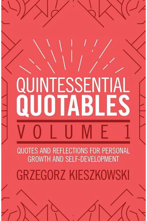 Quintessential Quotables: Quintessential Quotables Volume 1: quotes and reflections for personal growth and self-development (Paperback)